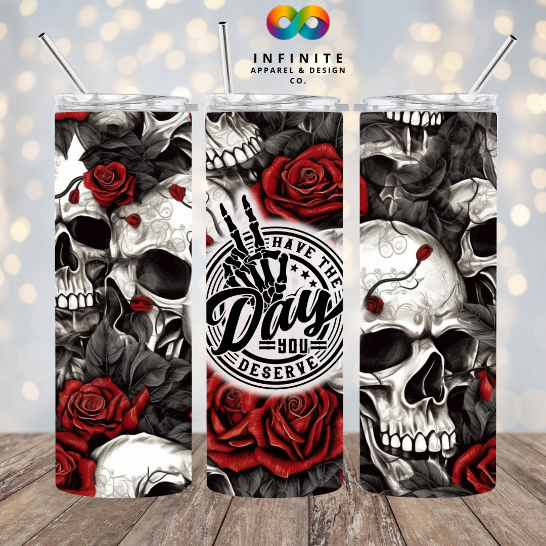 Have the day you deserve! Tumbler