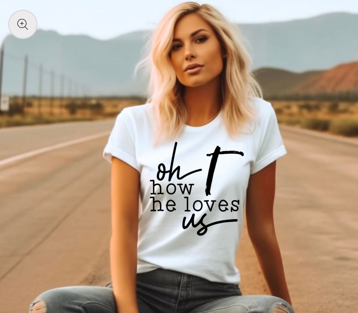 Oh how he loves us T-Shirt
