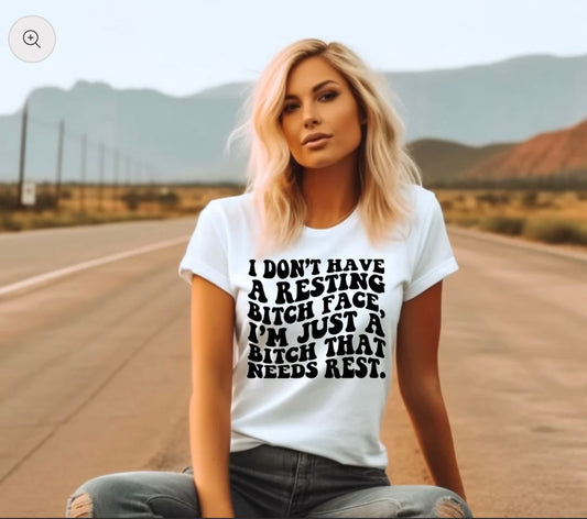 I dont have a resting Bitch Face T-Shirt